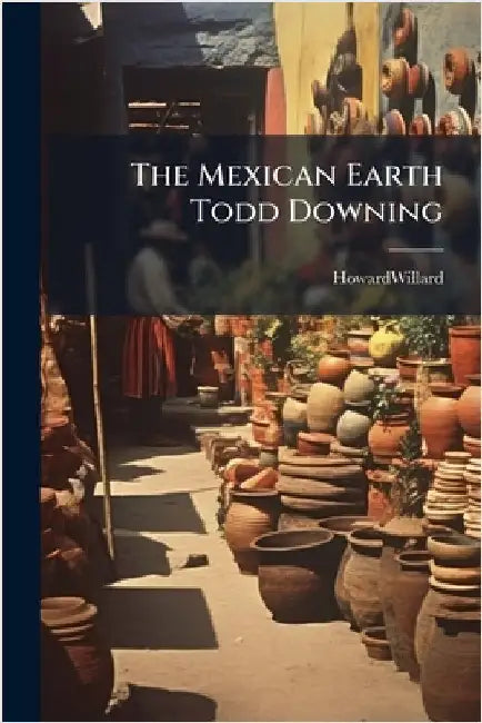 The Mexican Earth Todd Downing by Howardwillard Howardwillard