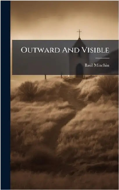 Outward And Visible by Minchin, Basil