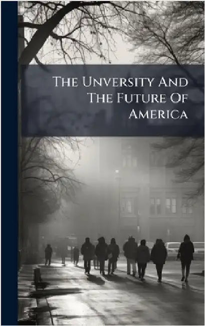 The Unversity And The Future Of America by Anonymous