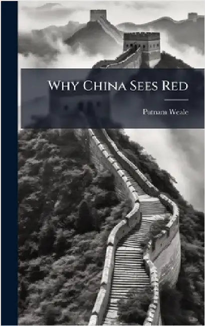 Why China Sees Red by B. L. Putnam Weale