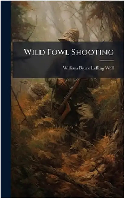 Wild Fowl Shooting by William Bruce Leffing Well