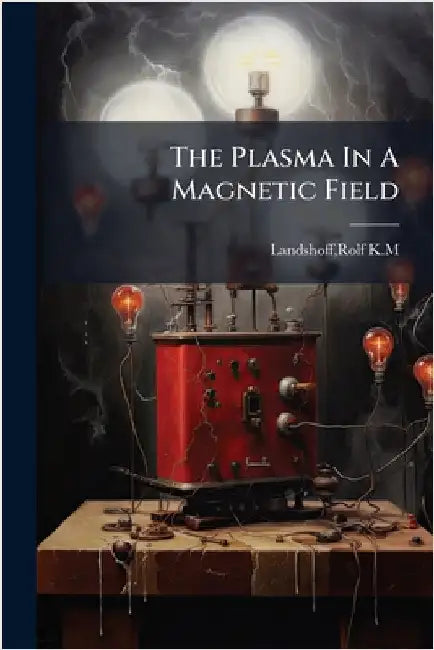 The Plasma In A Magnetic Field by Landshoff, Rolf K. M.