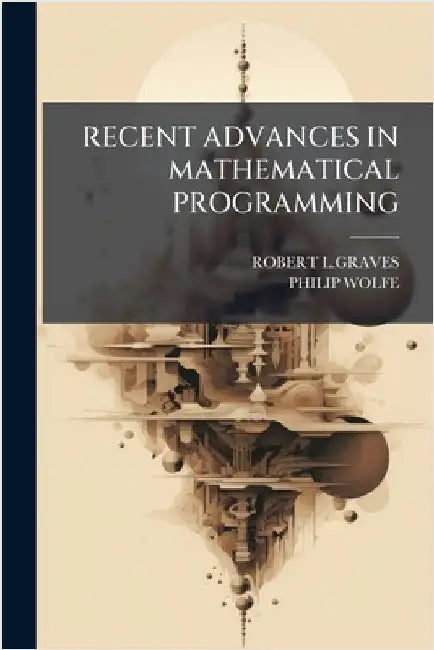 Recent Advances in Mathematical Programming by L. Graves, Robert