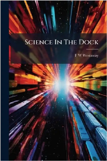 Science In The Dock by Westaway, F. W.