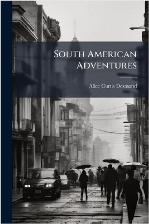 South American Adventures by Alice Curtis Desmond
