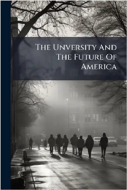 The Unversity And The Future Of America by Anonymous