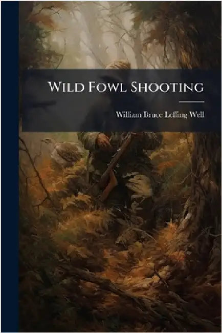 Wild Fowl Shooting by Well, William Bruce Leffing