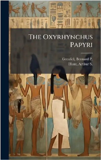 The Oxyrhynchus Papyri by Bernard P. 1869-1926 Grenfell