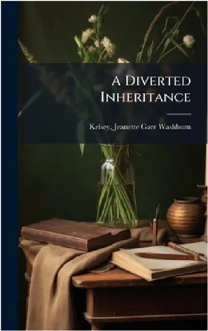A Diverted Inheritance by Kelsey, Jeanette Garr Washburn