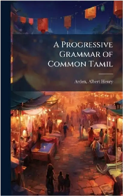 A Progressive Grammar of Common Tamil by Albert Henry Arden