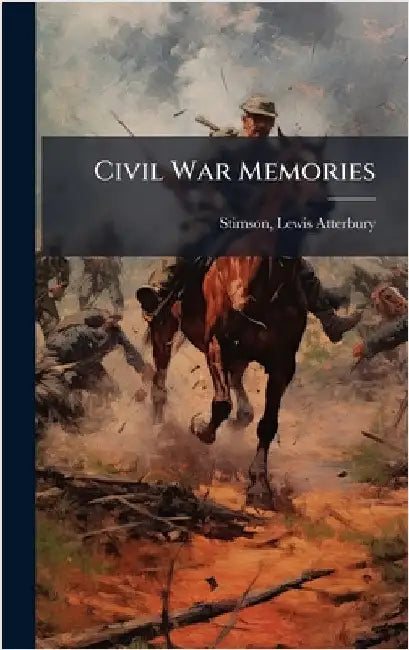 Civil War Memories by Stimson, Lewis Atterbury