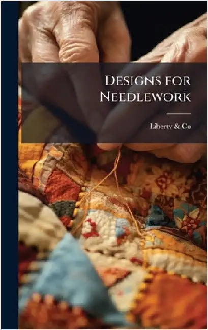 Designs for Needlework by &. Co, Liberty