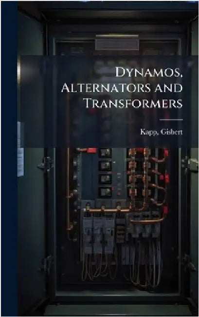 Dynamos, Alternators and Transformers by Kapp, Gisbert