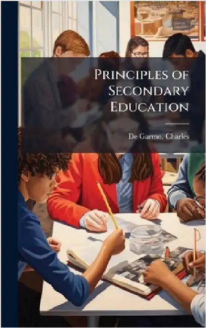 Principles of Secondary Education by Charles de Garmo