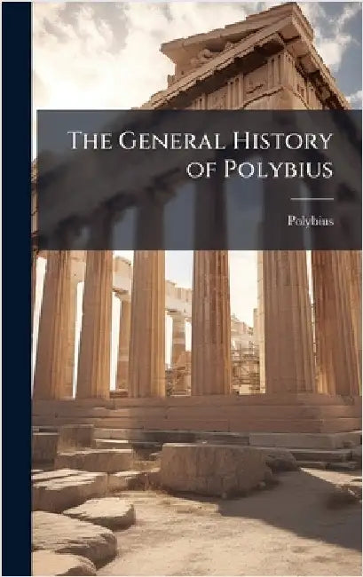 The General History of Polybius by Polybius