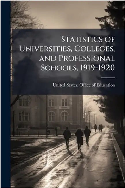 Statistics of Universities, Colleges, and Professional Schools, 1919-1920 by United States Office of Education
