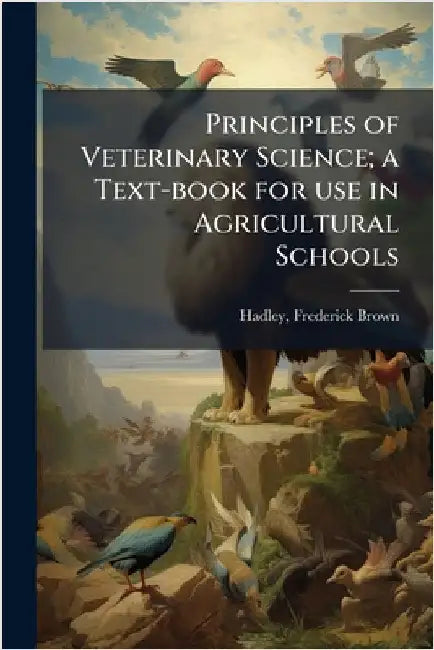 Principles of Veterinary Science; a Text-book for use in Agricultural Schools by Hadley, Frederick Brown