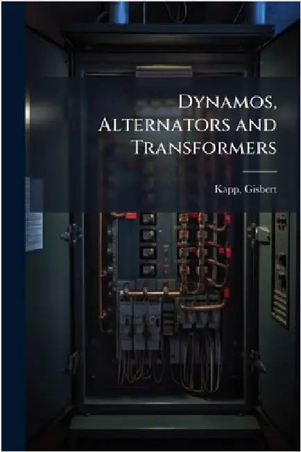 Dynamos, Alternators and Transformers by Gisbert Kapp