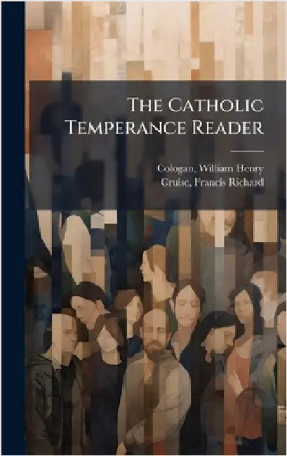 The Catholic Temperance Reader by William Henry Cologan
