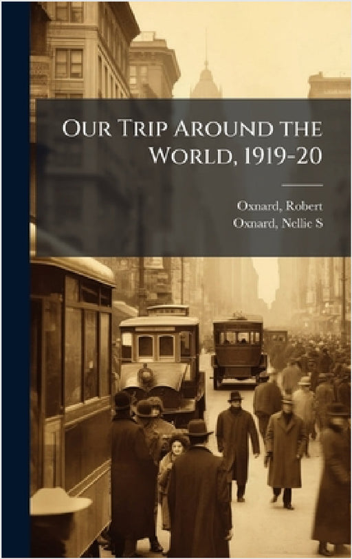 Our Trip Around the World, 1919-20 by Robert Oxnard, Nellie S. Oxnard