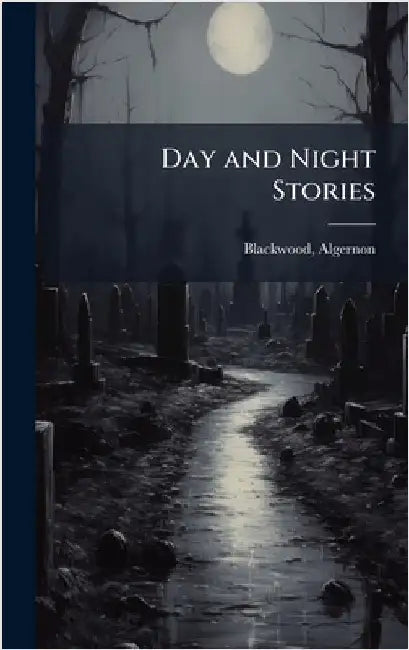 Day and Night Stories by Algernon Blackwood