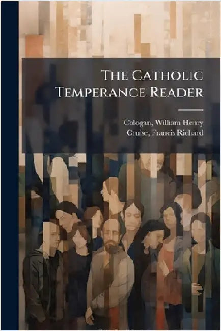 The Catholic Temperance Reader by William Henry Cologan