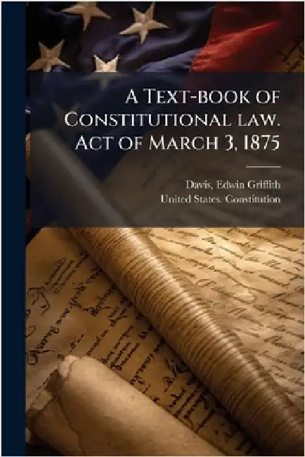 A Text-book of Constitutional law. Act of March 3, 1875 by Davis, Edwin Griffith
