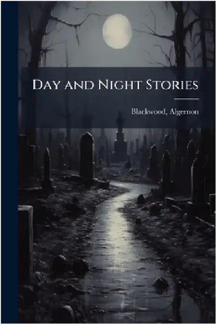 Day and Night Stories by Blackwood, Algernon