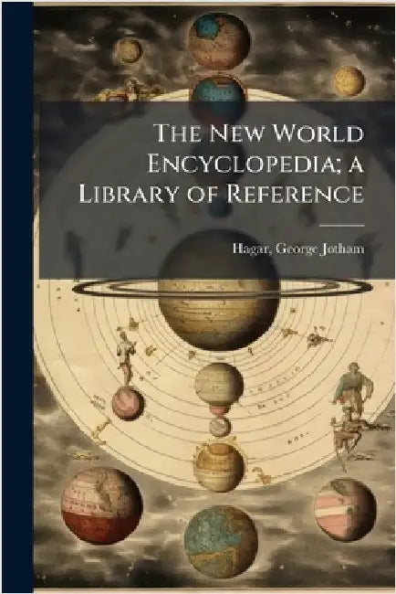 The New World Encyclopedia; a Library of Reference by Hagar, George Jotham