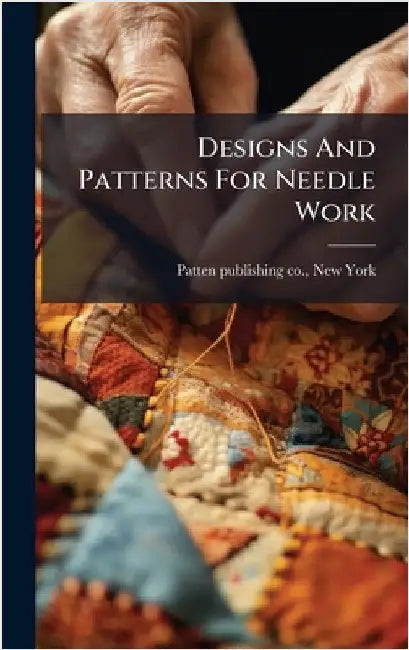 Designs And Patterns For Needle Work by New York [Fro Patten Publishing Co