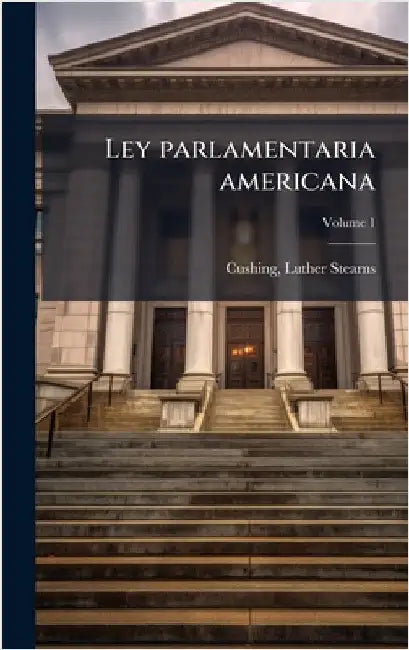 Ley parlamentaria americana by Luther Stearns Cushing