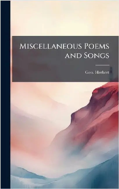 Miscellaneous Poems and Songs by Herbert, Geo