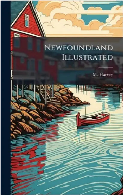 Newfoundland Illustrated by M. Harvey