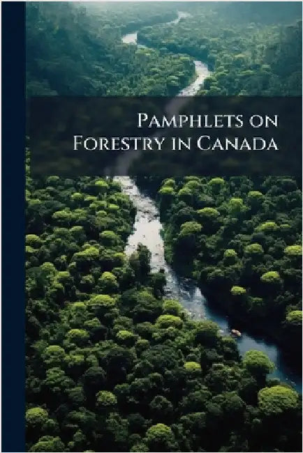 Pamphlets on Forestry in Canada by Anonymous