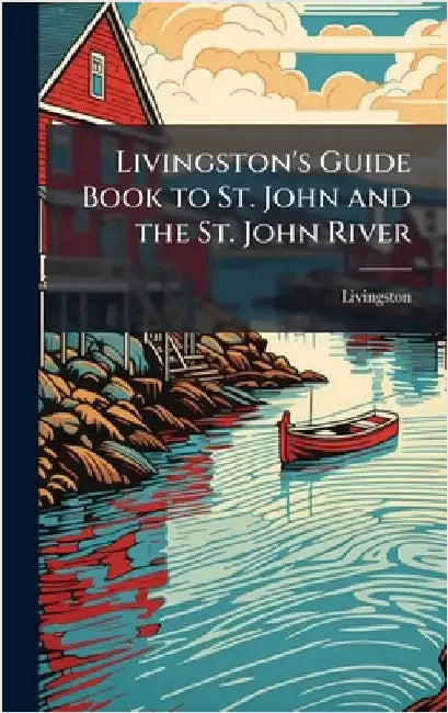 Livingston's Guide Book to St. John and the St. John River by Livingston
