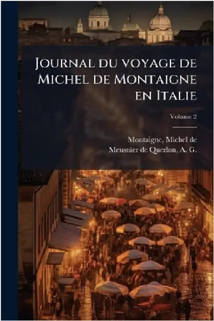 Journal du voyage de Michel de Montaigne en Italie by Michel Montaigne