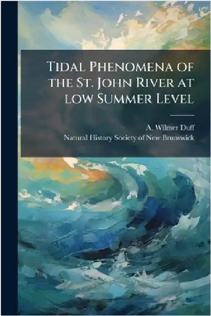 Tidal Phenomena of the St. John River at low Summer Level by A. Wilmer Duff