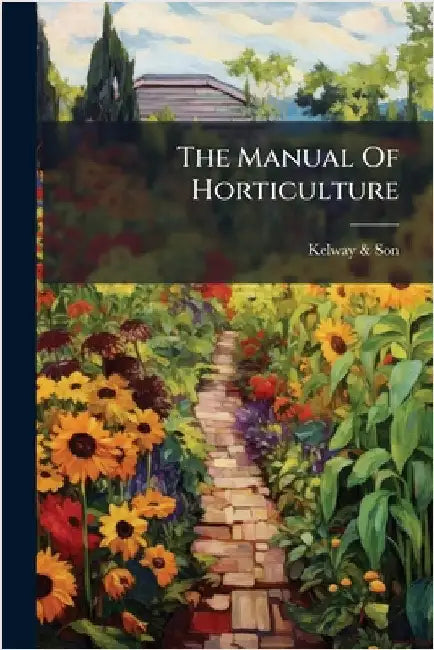 The Manual Of Horticulture by Son, Kelway &.