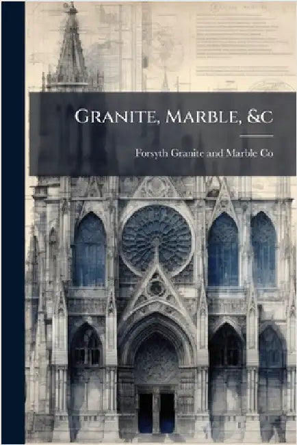 Granite, Marble, &c by Forsyth Granite and Marble Co