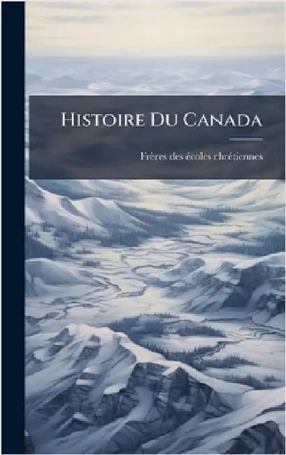Histoire Du Canada by Frères Des Ã(c)Coles Chrã(c)Tiennes