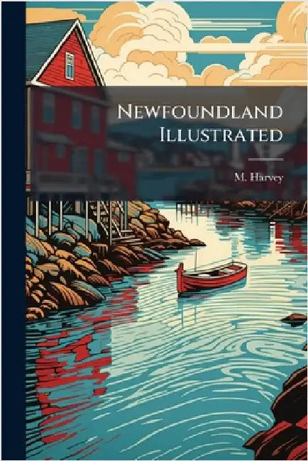 Newfoundland Illustrated by M. Harvey