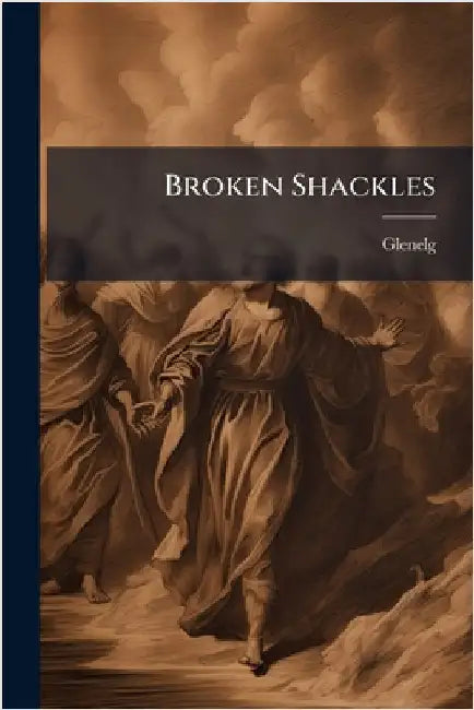 Broken Shackles by Glenelg