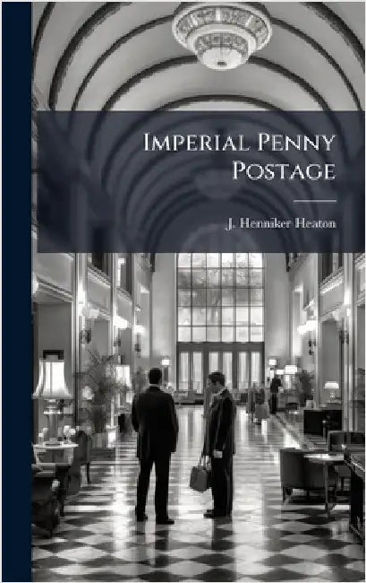 Imperial Penny Postage by Heaton, J. Henniker