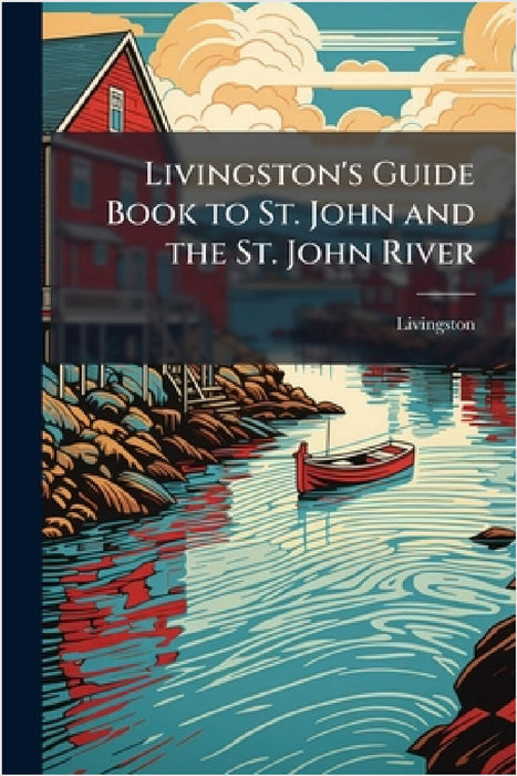 Livingston's Guide Book to St. John and the St. John River by Livingston