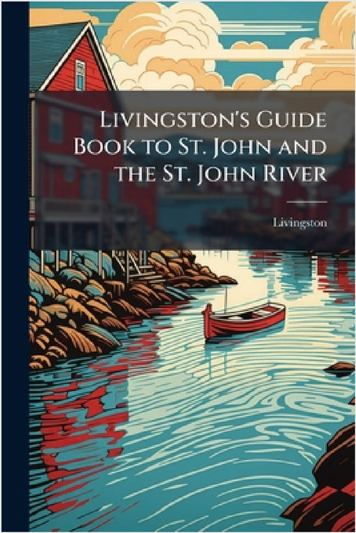 Livingston's Guide Book to St. John and the St. John River by Livingston