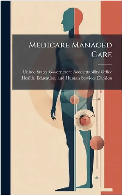 Medicare Managed Care by United States Government Accountabili