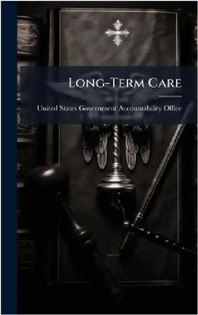 Long-Term Care by United States Government Accountabili