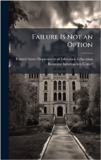 Failure Is Not an Option by United States Department of Education