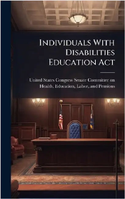 Individuals With Disabilities Education Act by United States Congress Senate Committ