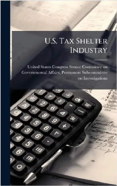 U.S. Tax Shelter Industry by United States Congress Senate Committ